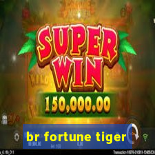 br fortune tiger