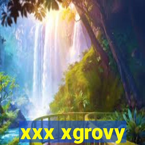 xxx xgrovy