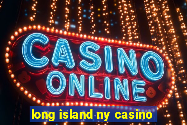 long island ny casino