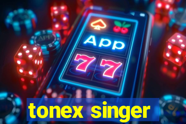 tonex singer