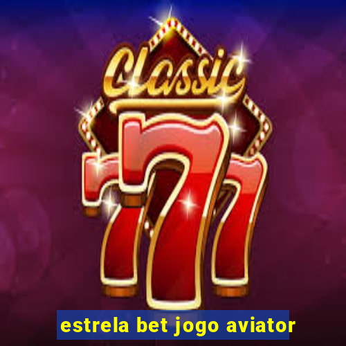 estrela bet jogo aviator