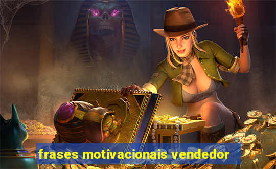 frases motivacionais vendedor