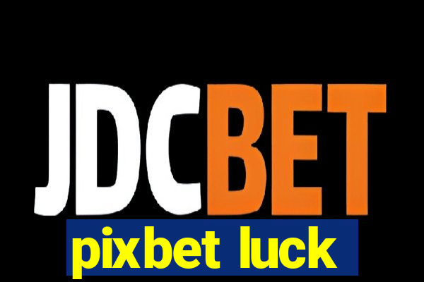 pixbet luck