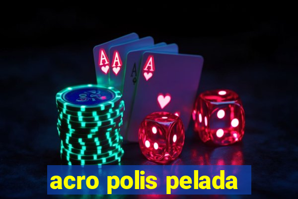 acro polis pelada