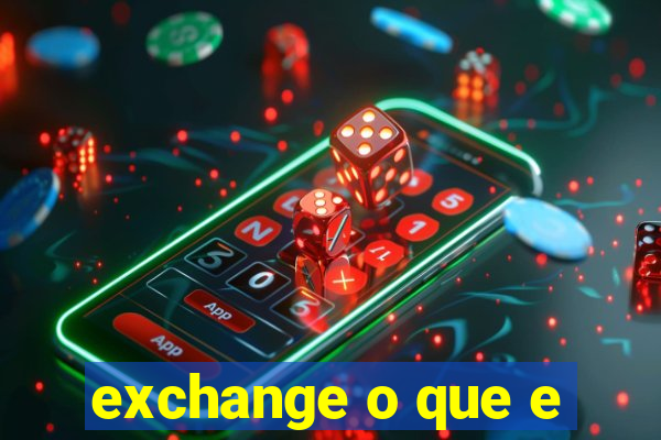 exchange o que e