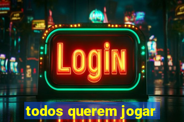 todos querem jogar