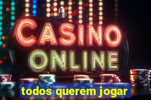 todos querem jogar