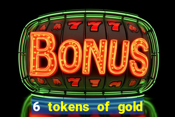 6 tokens of gold slot demo