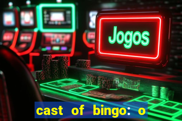 cast of bingo: o rei das manh?s