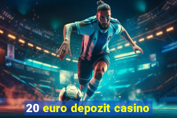 20 euro depozit casino