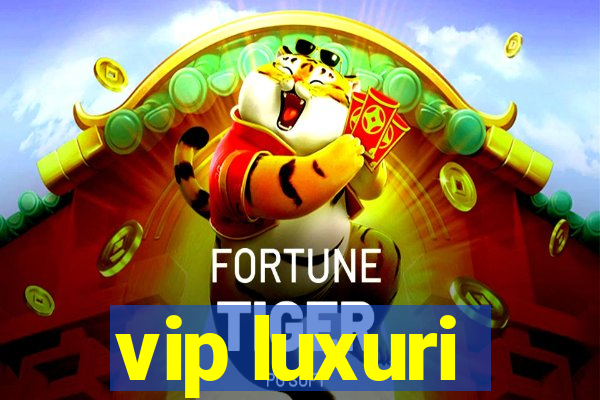 vip luxuri