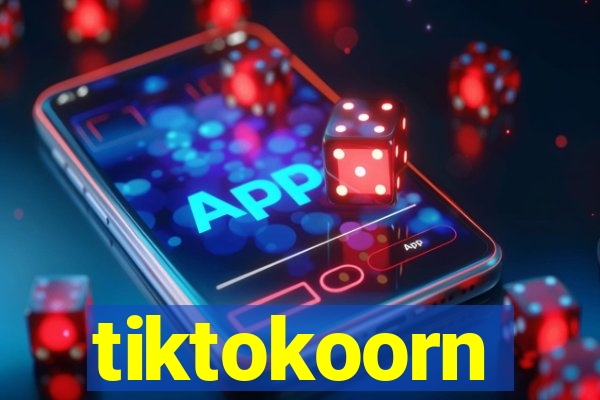 tiktokoorn