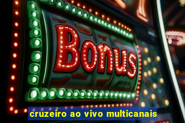 cruzeiro ao vivo multicanais