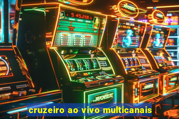 cruzeiro ao vivo multicanais