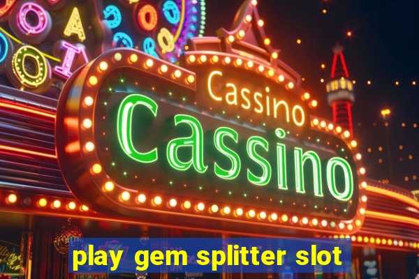 play gem splitter slot