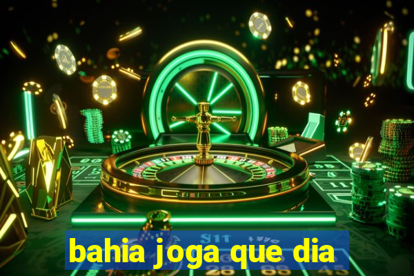 bahia joga que dia