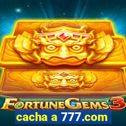 cacha a 777.com