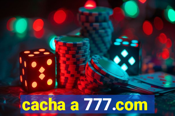 cacha a 777.com