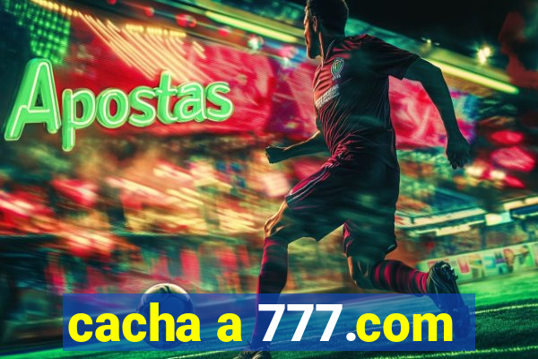 cacha a 777.com