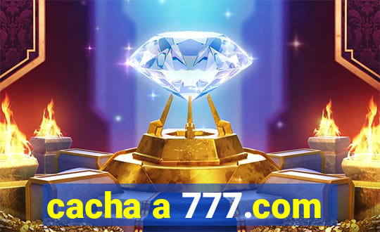 cacha a 777.com