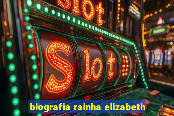 biografia rainha elizabeth