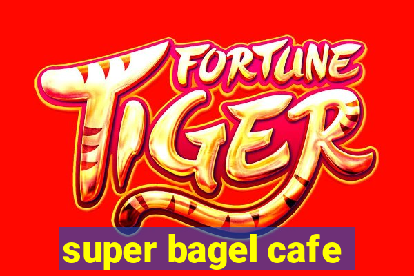 super bagel cafe