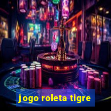 jogo roleta tigre