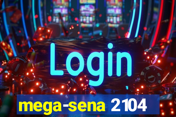 mega-sena 2104