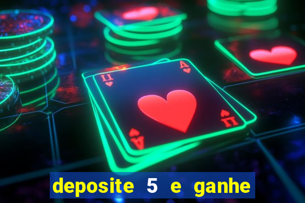 deposite 5 e ganhe 50 reais