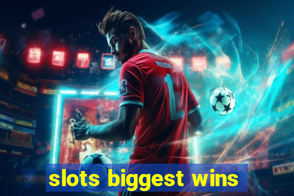 slots biggest wins