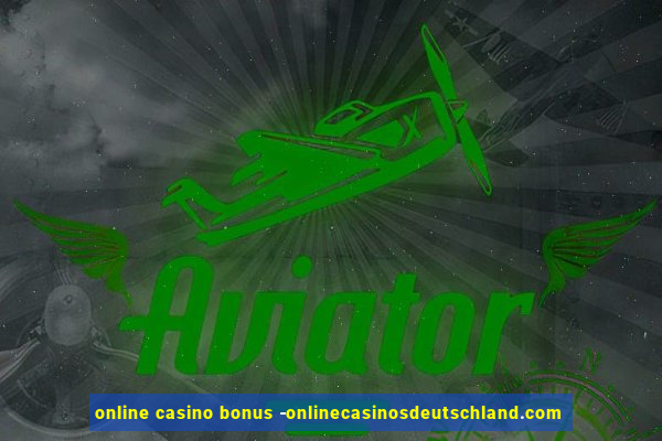 online casino bonus -onlinecasinosdeutschland.com