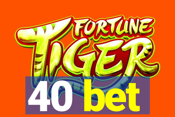 40 bet