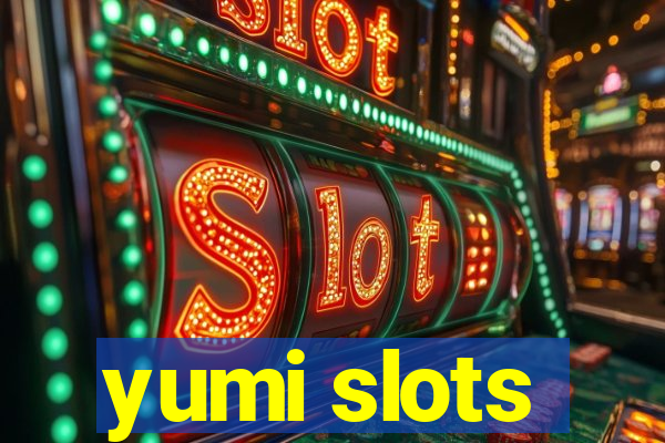 yumi slots