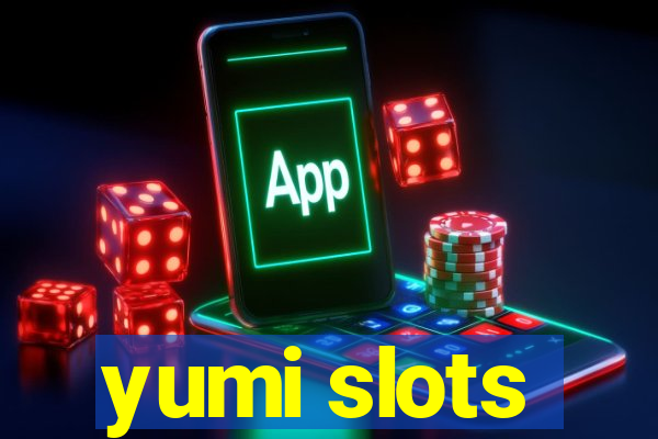 yumi slots