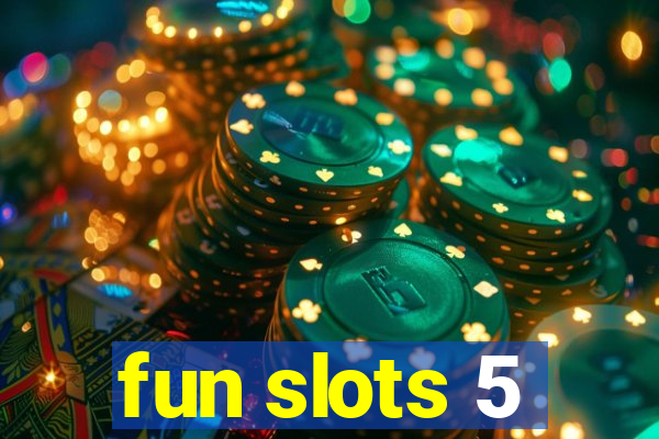 fun slots 5