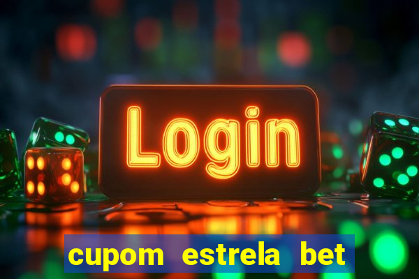 cupom estrela bet primeiro depósito