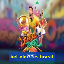 bet elei??es brasil