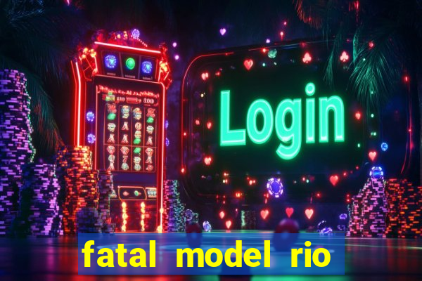 fatal model rio claro sp