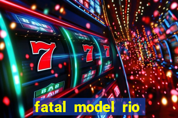 fatal model rio claro sp