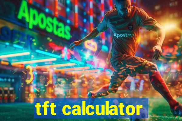 tft calculator