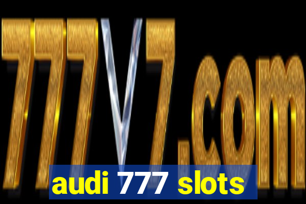 audi 777 slots