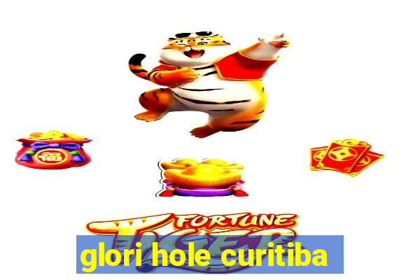 glori hole curitiba