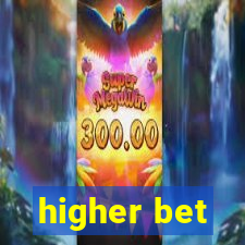 higher bet