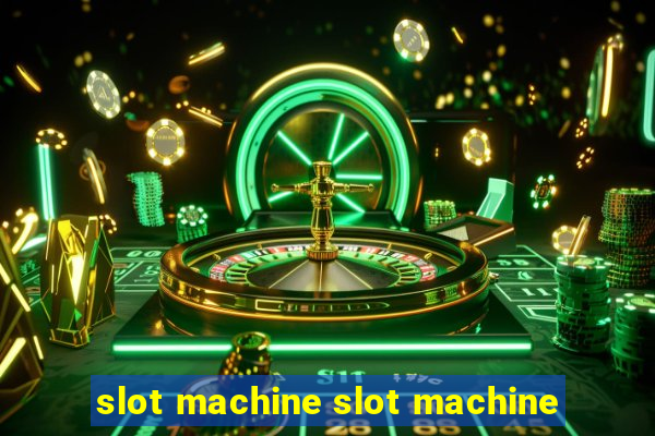 slot machine slot machine