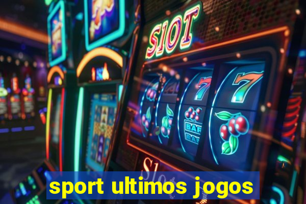 sport ultimos jogos