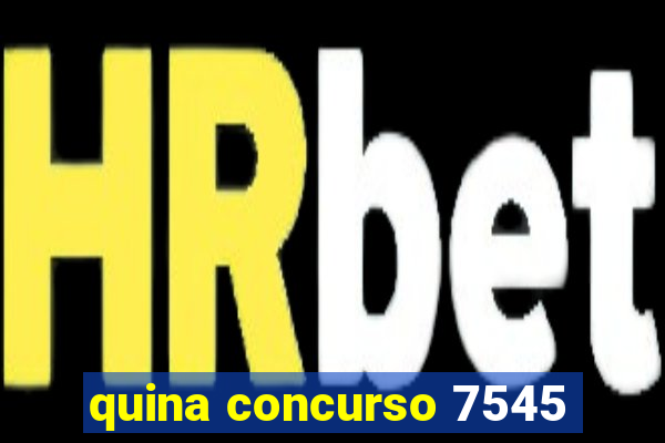 quina concurso 7545