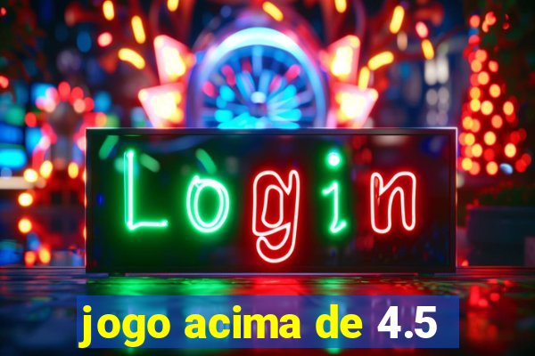 jogo acima de 4.5