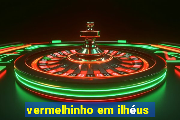 vermelhinho em ilhéus