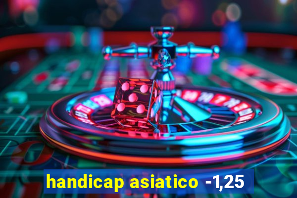 handicap asiatico -1,25