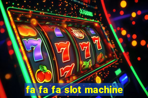 fa fa fa slot machine